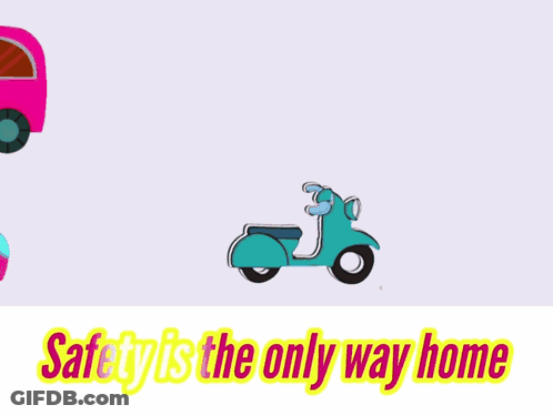 Car Scooter Motorcycle Safety Is The Only Way Home GIF