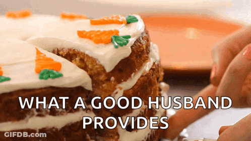 Carrot Cake Saying What A Good Husband Provides GIF