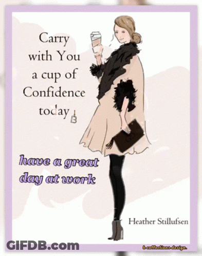 Carry With You A Cup Of Confidence Today Poster By Heather Stillufsen GIF
