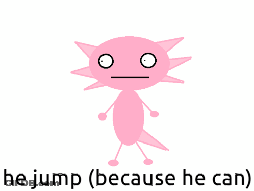 Cartoon Axolotl Saying He Jump Because He Can GIF