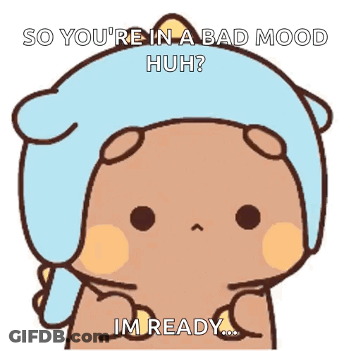 Cartoon Bear In Blue Hat Says So You're In A Bad Mood Huh I'm Ready GIF