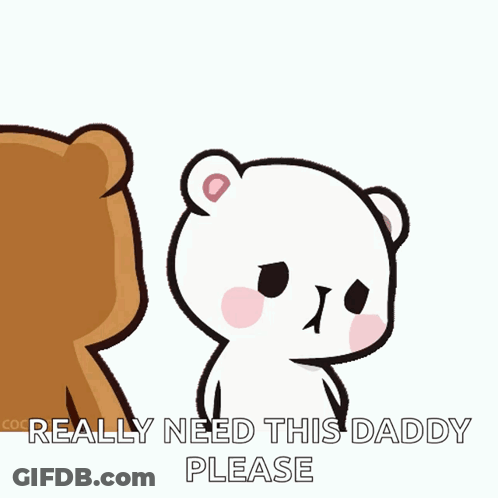 Cartoon Bear Saying Need Daddy Please GIF