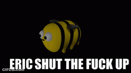 Cartoon Bee Saying Eric Shut The Fuck Up GIF