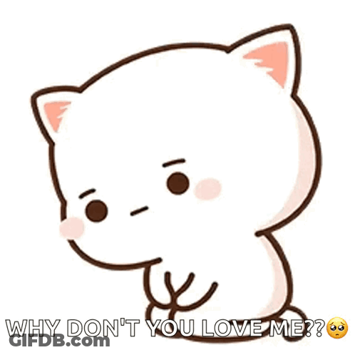 Cartoon Cat Asking Why Don't You Love Me GIF