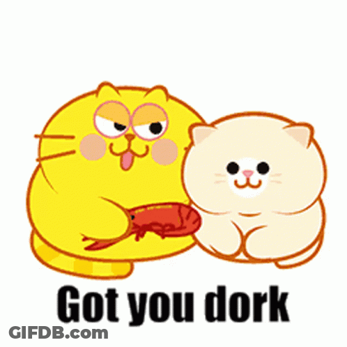 Cartoon Cat Eating Meat Next To Smaller Cat Saying Got You Dork GIF