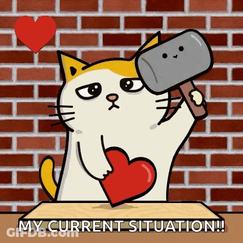 Cartoon Cat Holding Heart And Hammer My Current Situation GIF