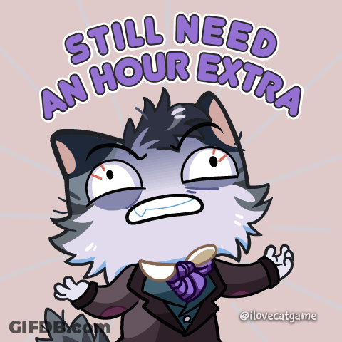 Cartoon Cat Saying Still Need An Hour Extra GIF