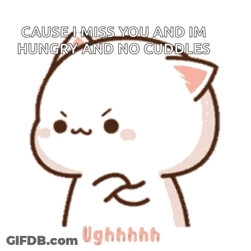Cartoon Cat Says Cause I Miss You And Im Hungry And No Cuddles Ughhhhh GIF