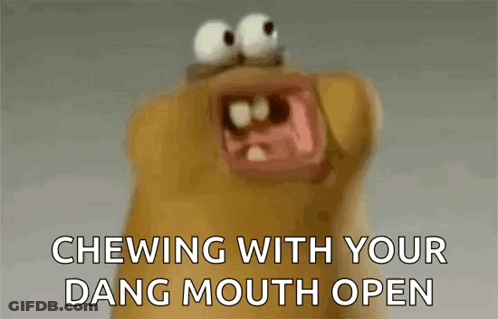 Cartoon Character Chewing With Your Dang Mouth Open GIF