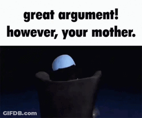 Cartoon Character Great Argument However Your Mother GIF