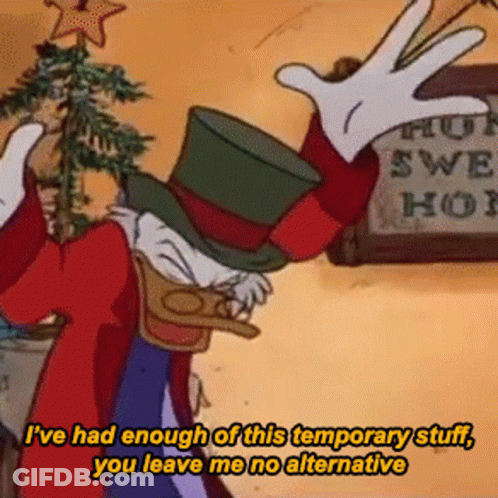 Cartoon Character Holding Christmas Tree Saying I've Had Enough Of This Temporary Stuff GIF