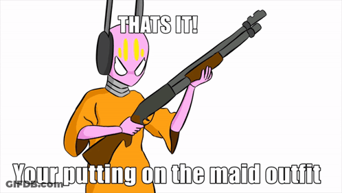 Cartoon Character Holding Shotgun Saying That's It Your Putting On The Maid Outfit GIF