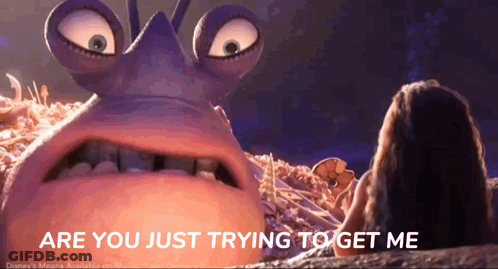 Cartoon Character Saying Are You Just Trying To Get Me GIF