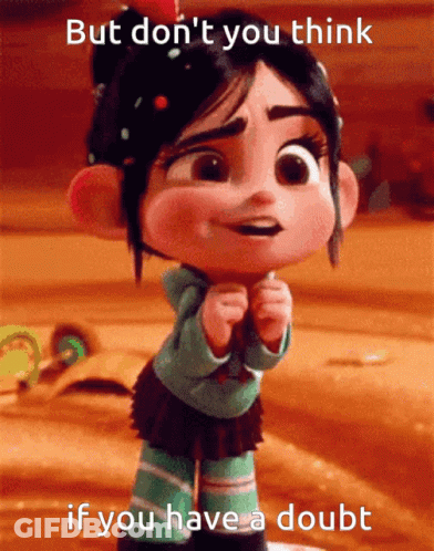 Cartoon Character Saying But Don't You Think If You Have A Doubt GIF