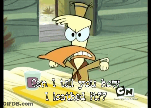 Cartoon Character Saying Can I Tell You How I Loathed It GIF