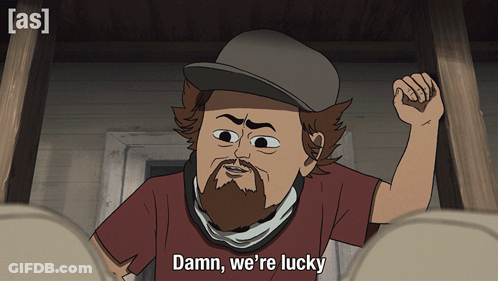Cartoon Character Saying Damn We're Lucky In Front Of As Sign GIF