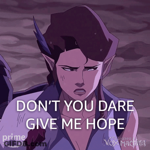 Cartoon Character Saying Don T You Dare Give Me Hope GIF