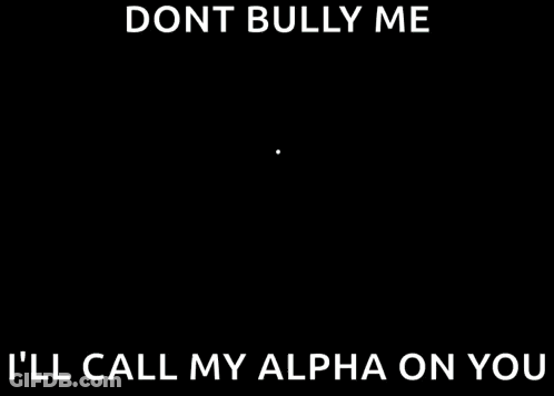 Cartoon Character Saying Dont Bully Me And Ill Call My Alpha GIF