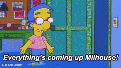 Cartoon Character Saying Everything's Coming Up Milhouse GIF