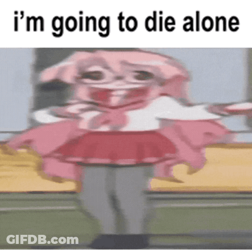 Cartoon Character Saying I'm Going To Die Alone GIF