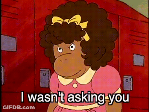 Cartoon Character Saying I Wasn't Asking You GIF