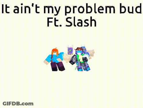 Cartoon Character Saying It Ain't My Problem Bud Ft. Slash GIF