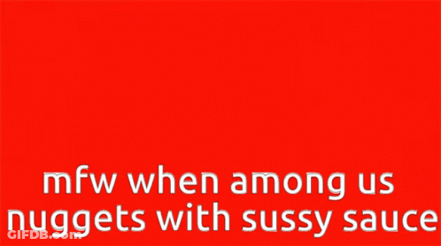 Cartoon Character Saying MFW When Among Us Nuggets With Sussy Sauce GIF