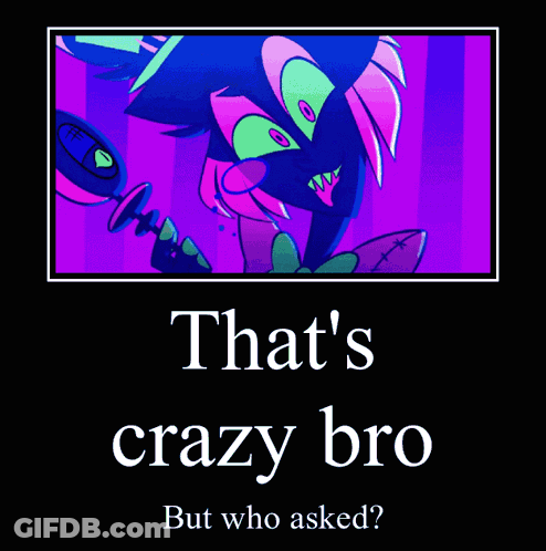 Cartoon Character Saying That's Crazy Bro But Who Asked GIF