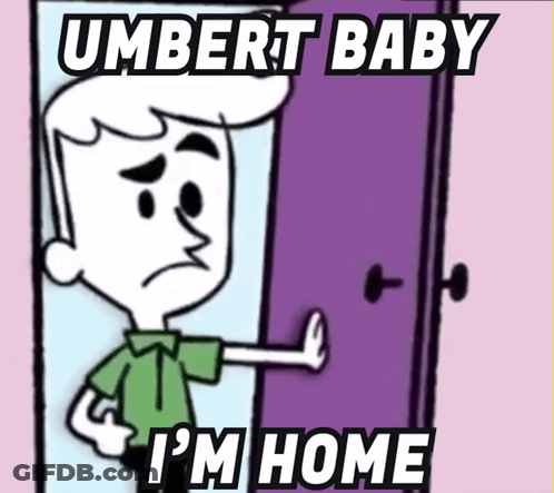 Cartoon Character Saying Umbert Baby I'm Home GIF