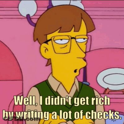 Cartoon Character Saying Well I Didn't Get Rich By Writing A Lot Of Checks GIF
