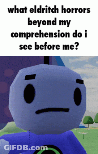 Cartoon Character Saying What Eldritch Horrors Beyond Comprehension GIF