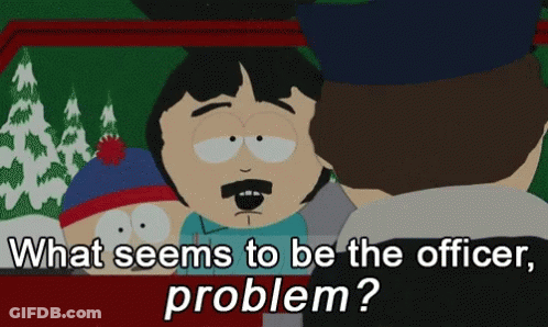 Cartoon Character Saying What Seems To Be The Officer Problem GIF