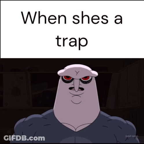 Cartoon Character Saying When She S A Trap GIF