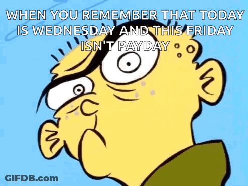 Cartoon Character Saying When You Remember That Today Is Wednesday And This Friday Isn T Payday GIF