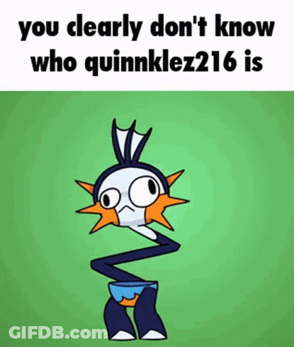 Cartoon Character Saying You Clearly Don't Know Who Quinnklez216 Is GIF