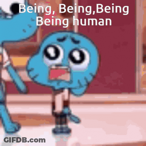 Cartoon Character Says Being Being Being Human GIF