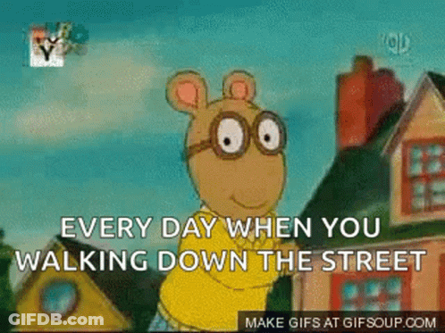 Cartoon Character Says Every Day When You Walk Down The Street GIF