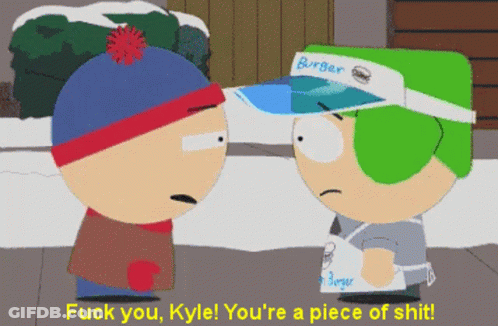 Cartoon Character Says Fuck You Kyle You're A Piece Of Shit GIF