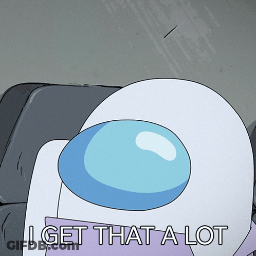 Cartoon Character Says I Get That A Lot Next To Blue Object GIF
