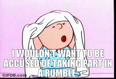 Cartoon Character Says I Wouldn't Want To Be Accused Of Taking Part In A Rumble GIF
