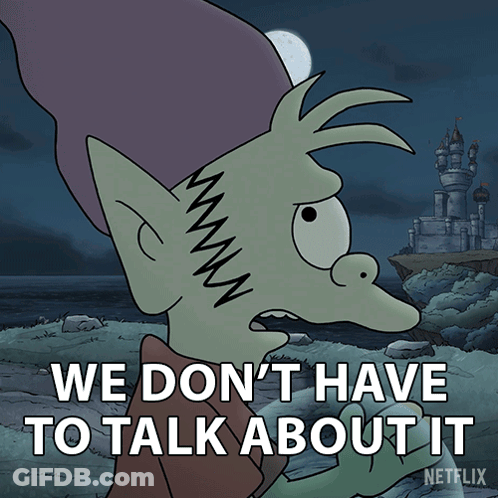Cartoon Character Says We Don't Have To Talk About It GIF