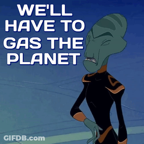Cartoon Character Says We'll Have To Gas The Planet GIF