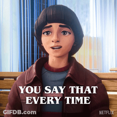 Cartoon Character Says You Say That Every Time Netflix Ad GIF