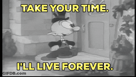 Cartoon Character: Take Your Time And I'll Live Forever GIF