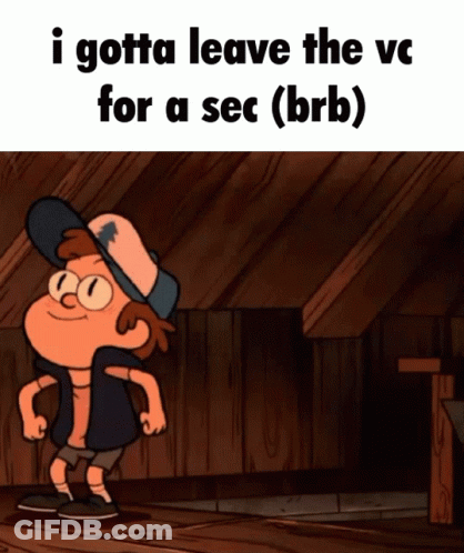 Cartoon Character With I Gotta Leave The VC For A Sec Brb Below GIF