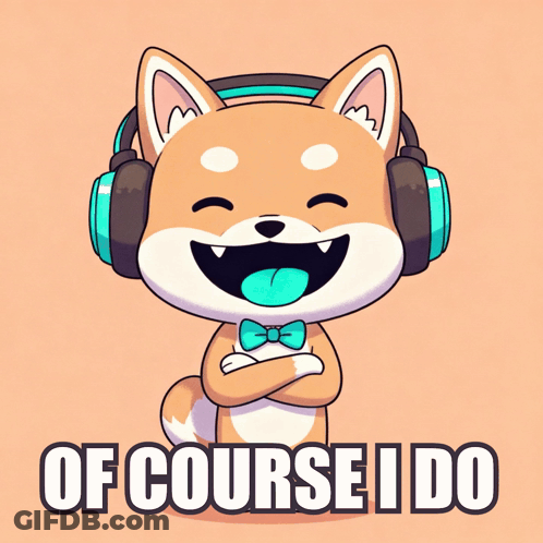 Cartoon Dog In Headphones And Bow Tie Saying Of Course I Do GIF