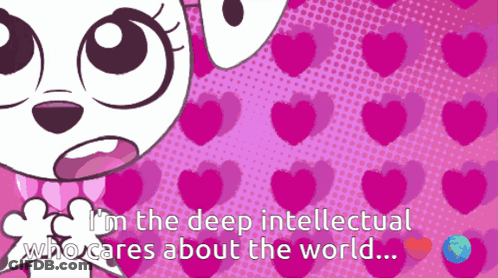 Cartoon Dog Saying I'm The Deep Intellectual Who Cares About The World GIF