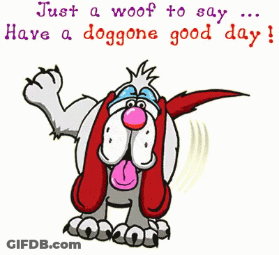 Cartoon Dog Saying Just A Woof To Say Have A Doggone Good Day GIF