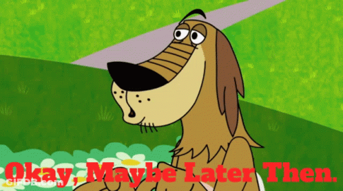 Cartoon Dog Saying Okay Maybe Later Then GIF