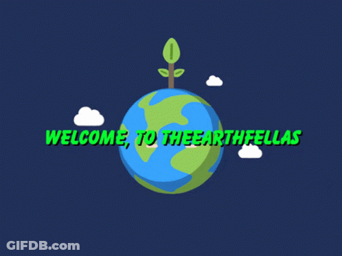 Cartoon Globe With Plant Saying Welcome To The Earth Fellas GIF